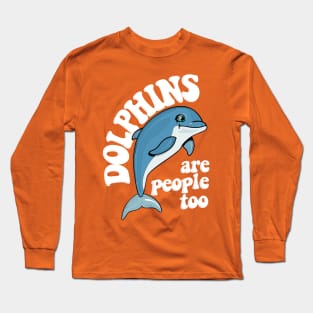 Dolphins Are People Too / Humorous Typography Design Long Sleeve T-Shirt
